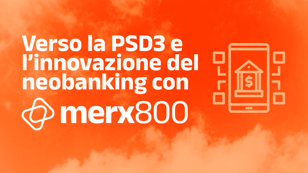 Grafica promozionale: Verso la PSD3 e l'innovazione del neobanking con Merx800', con icona di banca mobile su sfondo arancione.