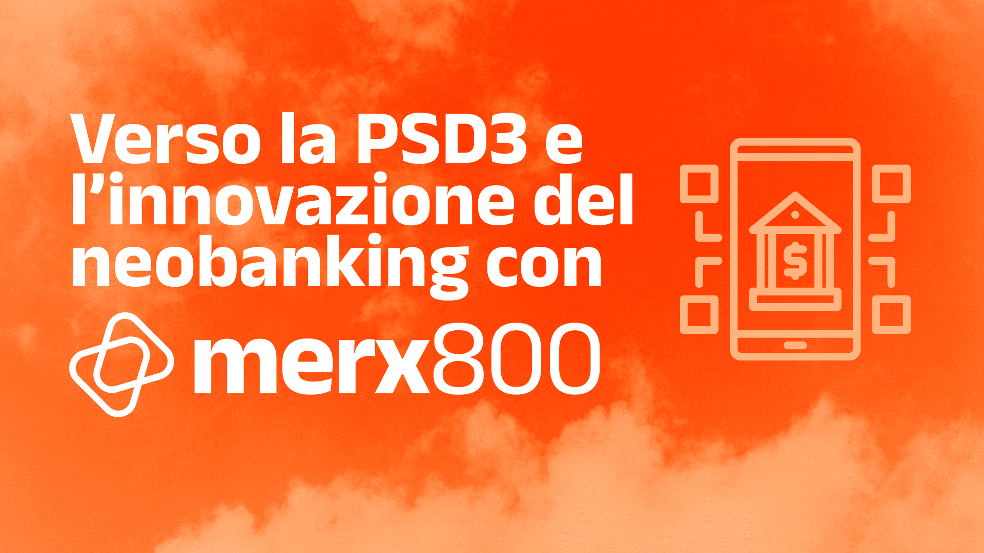Grafica promozionale: Verso la PSD3 e l'innovazione del neobanking con Merx800', con icona di banca mobile su sfondo arancione.